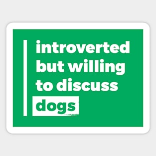 Introverted but willing to discuss dogs (Pure White Design) Magnet